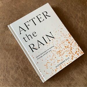 after the rain • gentle reminders for healing, courage and self love | hardcover